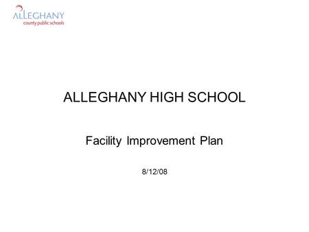 ALLEGHANY HIGH SCHOOL Facility Improvement Plan 8/12/08.