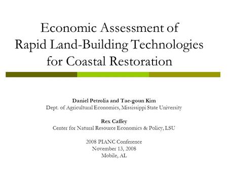 Economic Assessment of Rapid Land-Building Technologies for Coastal Restoration Daniel Petrolia and Tae-goun Kim Dept. of Agricultural Economics, Mississippi.