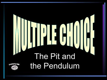 The Pit and the Pendulum 1. What is the famous first line of this story ? There are few persons, even among the calmest thinkers... There are few persons,