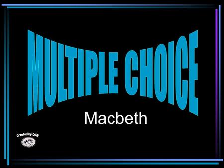 MULTIPLE CHOICE Macbeth.