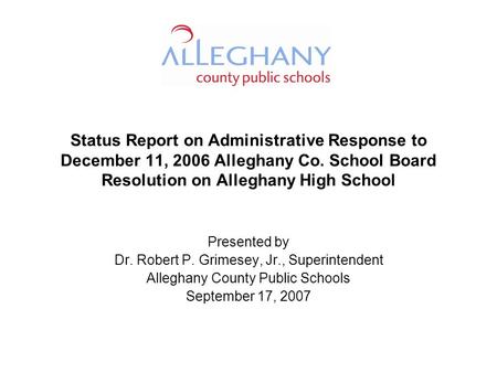 Status Report on Administrative Response to December 11, 2006 Alleghany Co. School Board Resolution on Alleghany High School Presented by Dr. Robert P.
