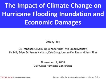 The Impact of Climate Change on Hurricane Flooding Inundation and Economic Damages Ashley Frey Dr. Francisco Olivera, Dr. Jennifer Irish, Mir Emad Mousavi,