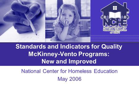 Standards and Indicators for Quality McKinney-Vento Programs: New and Improved National Center for Homeless Education May 2006.