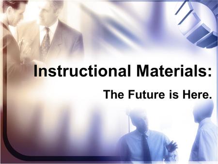 Instructional Materials: The Future is Here.. What is Happening Nationally?