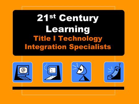 21 st Century Learning Title I Technology Integration Specialists.