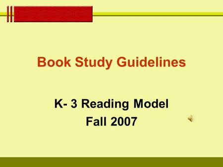 Book Study Guidelines K- 3 Reading Model Fall 2007.