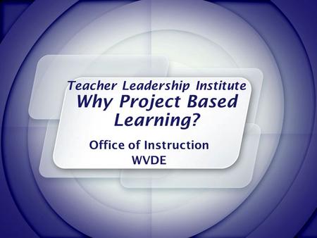 Teacher Leadership Institute Why Project Based Learning?