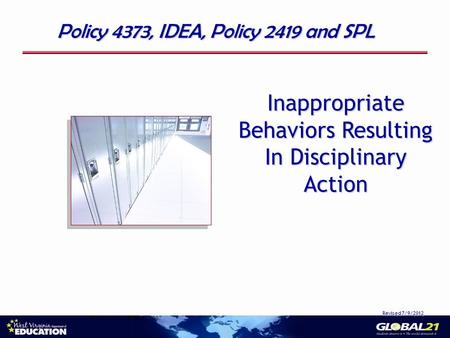 Inappropriate Behaviors Resulting In Disciplinary Action Revised 7/9/2012 Policy 4373, IDEA, Policy 2419 and SPL Produced by NICHCY, 2007.