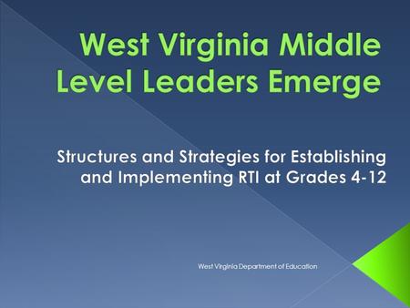West Virginia Department of Education. July 1, 2011 timeline for middle school implementation West Virginia Department of Education.