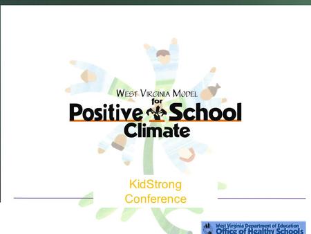 KidStrong Conference. Goal for WVMPSC WV schools will have a safe, orderly environment conducive to learning for all that promotes good character within.