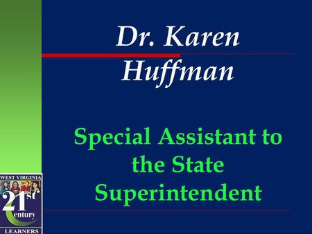 Dr. Karen Huffman Special Assistant to the State Superintendent.