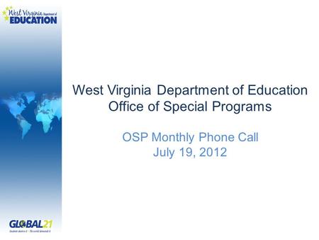 West Virginia Department of Education Office of Special Programs OSP Monthly Phone Call July 19, 2012.