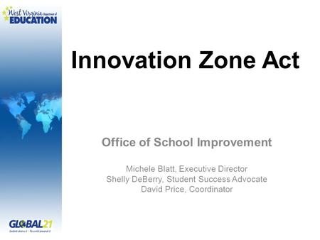 Innovation Zone Act Office of School Improvement Michele Blatt, Executive Director Shelly DeBerry, Student Success Advocate David Price, Coordinator.
