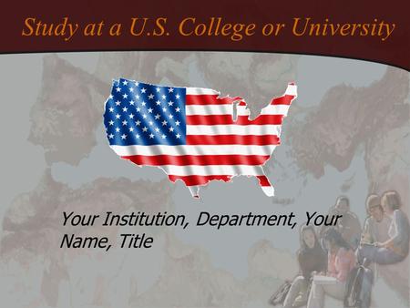 Study at a U.S. College or University Your Institution, Department, Your Name, Title.