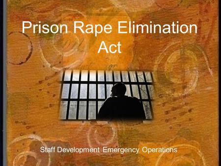 Prison Rape Elimination Act Staff Development Emergency Operations.