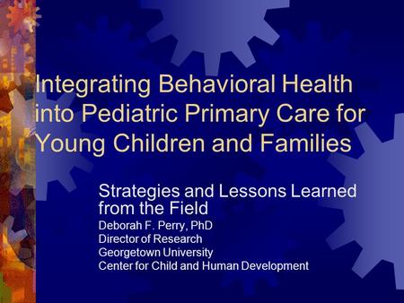 Strategies and Lessons Learned from the Field Deborah F. Perry, PhD