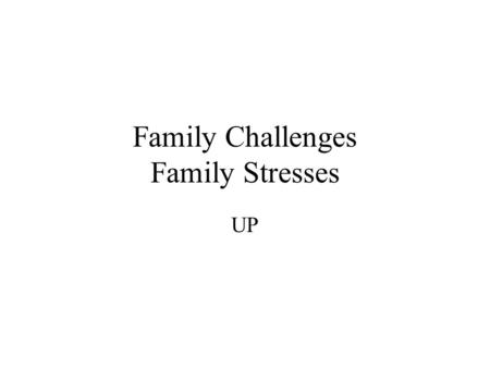 Family Challenges Family Stresses UP. What do these items have in common? They are are resilient. What does resilient mean?
