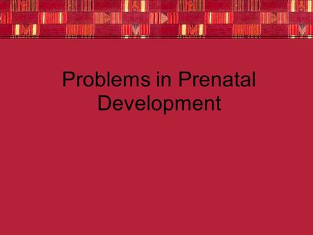 Problems in Prenatal Development