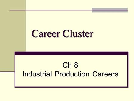 Career Cluster Ch 8 Industrial Production Careers.