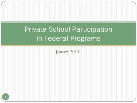 January 2013 1 Private School Participation in Federal Programs.