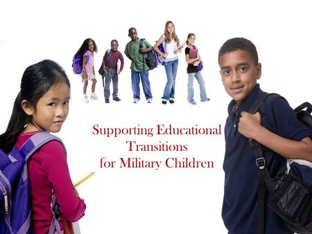 Supporting Educational Transitions for Military Children.