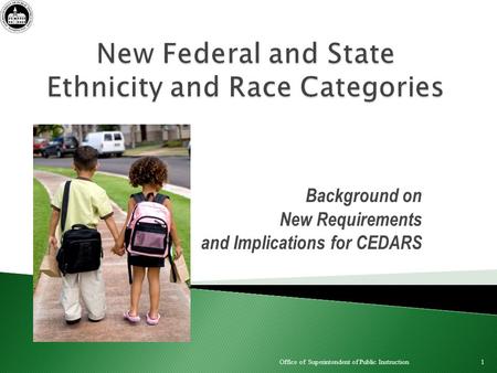 Background on New Requirements and Implications for CEDARS 1 Office of Superintendent of Public Instruction.