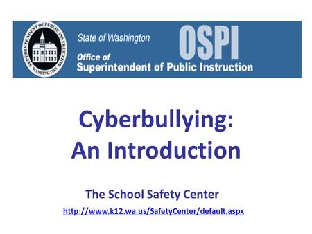 Cyberbullying: An Introduction The School Safety Center