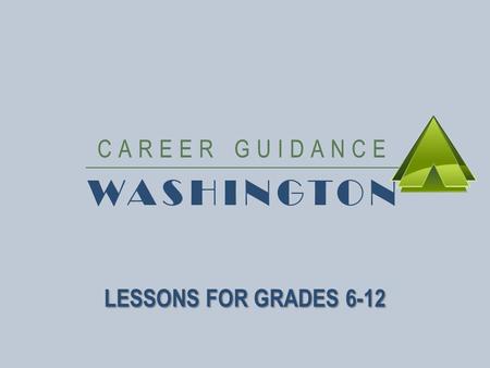 CAREER GUIDANCE WASHINGTON LESSONS FOR GRADES 6-12.