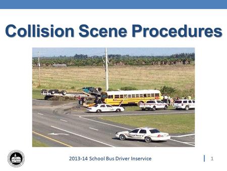 12013-14 School Bus Driver Inservice Collision Scene Procedures 1.