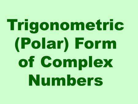Trigonometric (Polar) Form of Complex Numbers