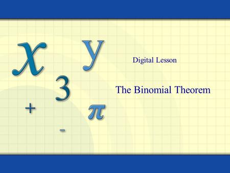 Digital Lesson The Binomial Theorem.