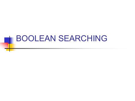 BOOLEAN SEARCHING. What is Boolean searching? Lets you narrow or broaden your search Use AND, OR, or AND NOT operators to combine search terms Named after.