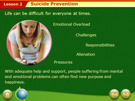 Lesson 2 Life can be difficult for everyone at times. Suicide Prevention With adequate help and support, people suffering from mental and emotional problems.