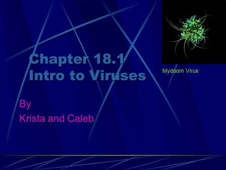 Chapter 18.1 Intro to Viruses By Krista and Caleb Mydoom Virus.