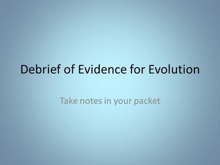 Debrief of Evidence for Evolution