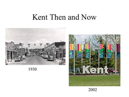 Kent Then and Now 2002 1930. View of Kent Early 1900 2002.