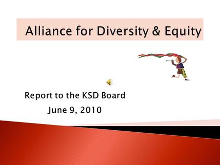 Report to the KSD Board June 9, 2010. Provide Kent School District the necessary guidance and assistance to create an equitable, academically enriching,