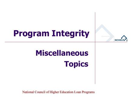 Miscellaneous Topics Program Integrity. Evaluating the Validity of High School Diplomas.