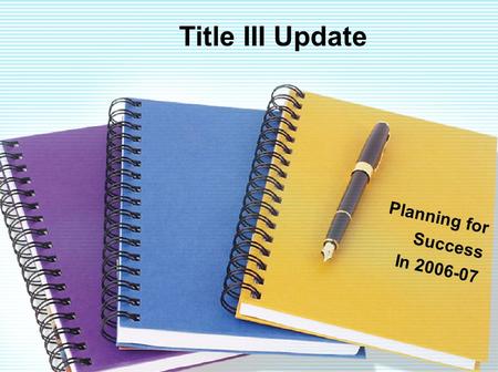 Title III Update Planning for Success In 2006-07.