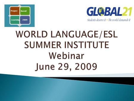 WORLD LANGUAGE/ESL SUMMER INSTITUTE Webinar June 29, 2009