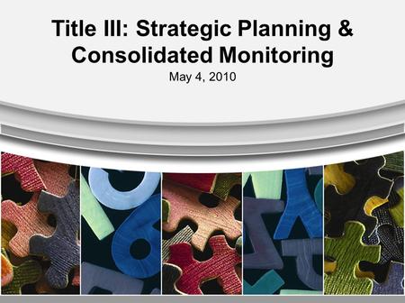 Title III: Strategic Planning & Consolidated Monitoring May 4, 2010.