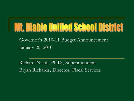 Governors 2010-11 Budget Announcement January 20, 2010 Richard Nicoll, Ph.D., Superintendent Bryan Richards, Director, Fiscal Services.