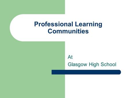 Professional Learning Communities At Glasgow High School.