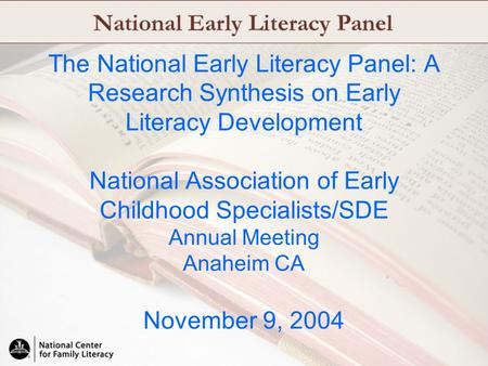 The National Early Literacy Panel: A Research Synthesis on Early Literacy Development National Association of Early Childhood Specialists/SDE Annual Meeting.