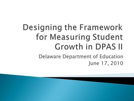 Delaware Department of Education June 17, 2010. Establish a framework that can be used across Content areas, Specialty areas, and Grade-levels to guide.