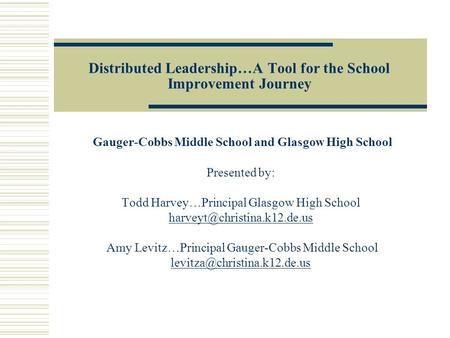 Distributed Leadership…A Tool for the School Improvement Journey Gauger-Cobbs Middle School and Glasgow High School Presented by: Todd Harvey…Principal.