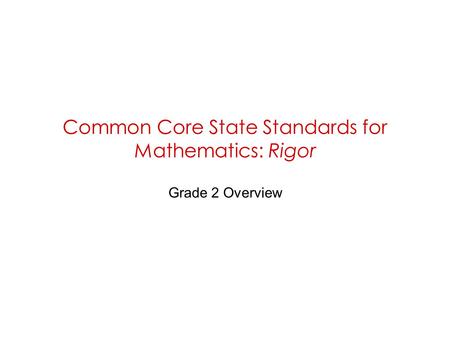 Common Core State Standards for Mathematics: Rigor Grade 2 Overview.
