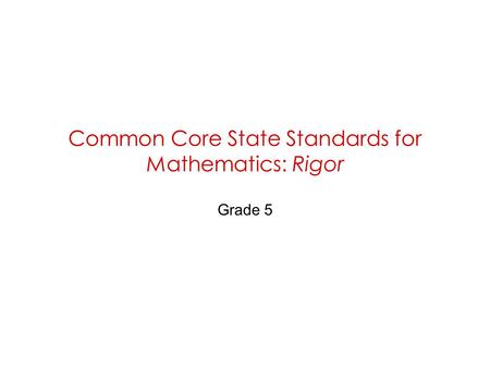 Common Core State Standards for Mathematics: Rigor Grade 5.