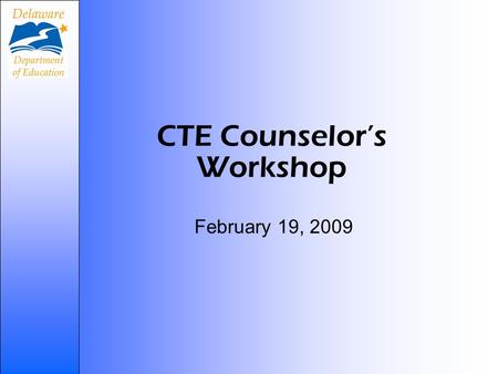 CTE Counselors Workshop February 19, 2009. Agenda New CTE social marketing materials Pathway Definitions New codes for CTE pathways FAQs around CTE data.