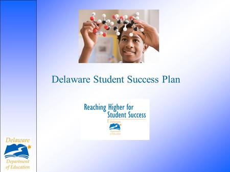 Delaware Student Success Plan. This year, the Delaware Department of Education is introducing Student Success Plans (SSPs), a new program designed to.
